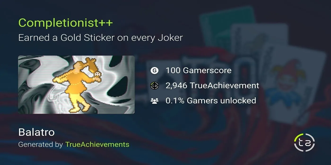 The Completionist++ achievement for getting a gold sticker on every Joker in Balatro.